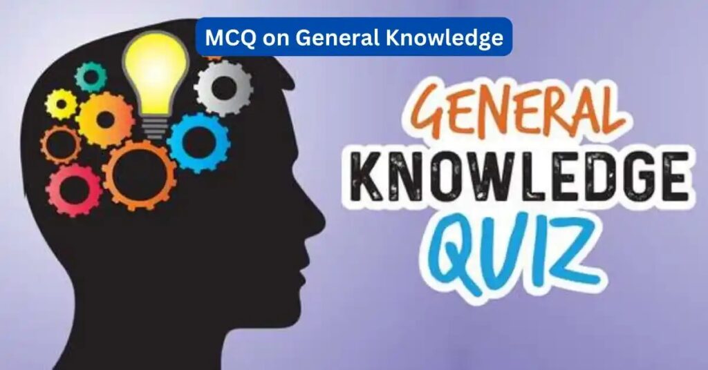 MCQs on General Knowledge 3 MCQs on General Knowledge
